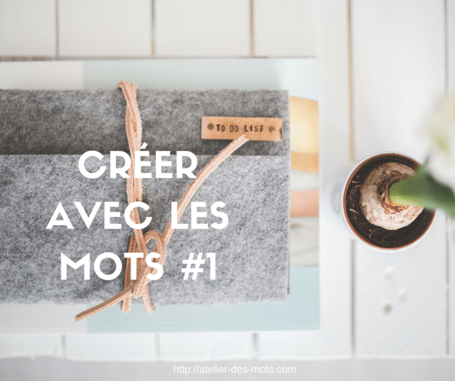 CRÉER AVEC LES MOTS #1